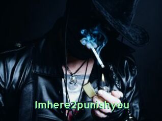 Imhere2punishyou