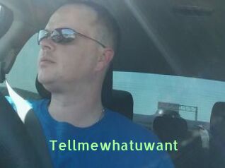 Tellmewhatuwant